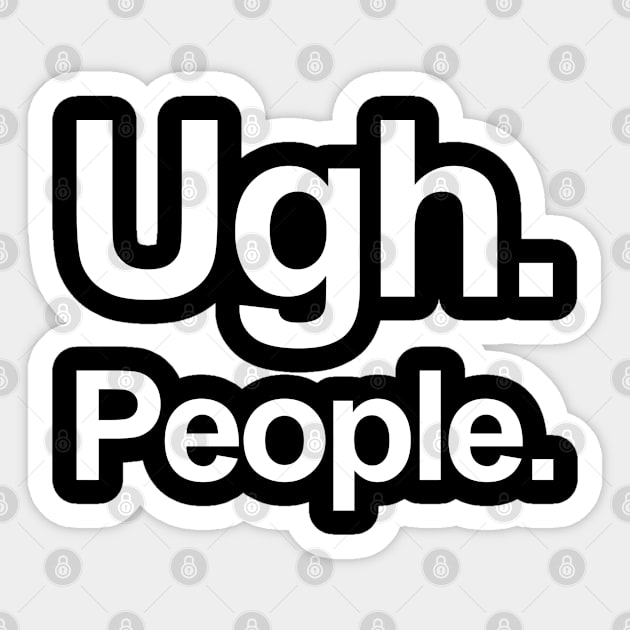 Ugh. People. Sticker by Vahlia